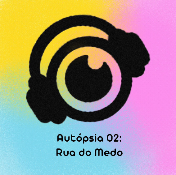 Autópsia 02 – Rua do Medo